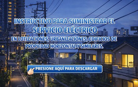 INSTRUCTIVO PARA SUMINISTRAR EL SERVICIO ELÉCTRICO  EN LOTIZACIONES, URBANIZACIONES, EDIFICIOS DE  PROPIEDAD HORIZONTAL Y SIMILARES.