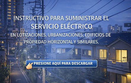 INSTRUCTIVO PARA SUMINISTRAR EL SERVICIO ELÉCTRICO  EN LOTIZACIONES, URBANIZACIONES, EDIFICIOS DE  PROPIEDAD HORIZONTAL Y SIMILARES.